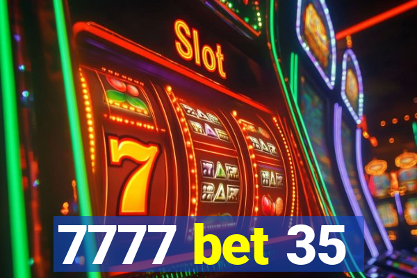 7777 bet 35